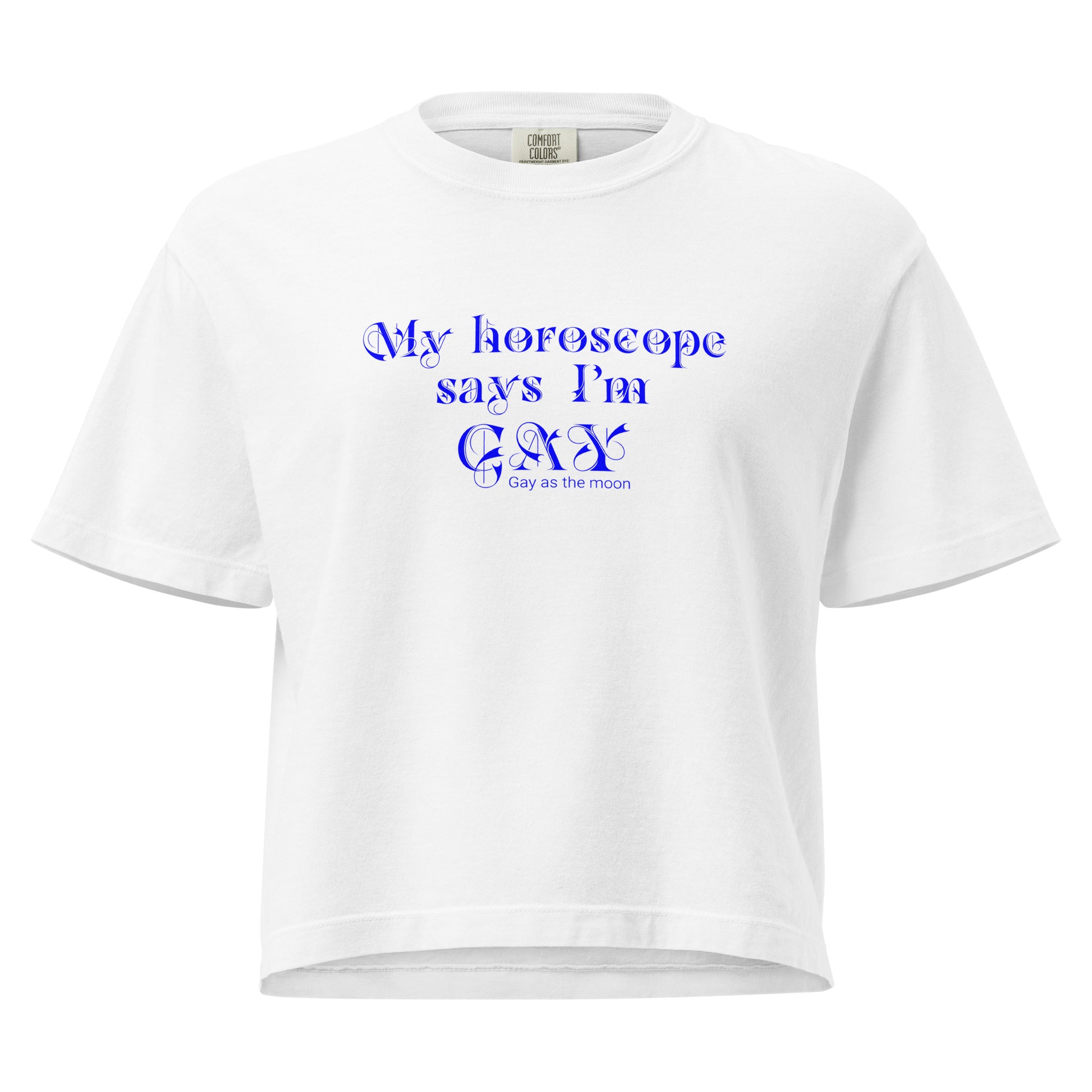 White, boxy t-shirt featuring the phrase ‘My horoscope says I’m gay’ in a blue decorative typeface, gay as the moon. Playful nod to queer identity and astrology, embracing the idea that astrology is gay. Designed by a small LGBTQ+ owned business. Front of shirt.
