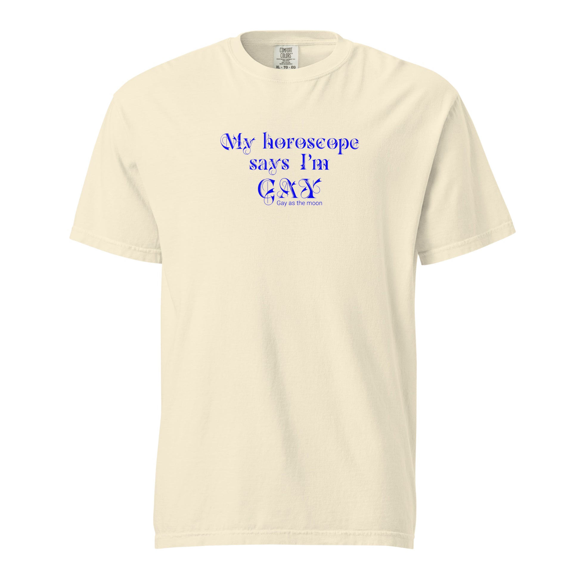 Ivory, boxy t-shirt featuring the phrase ‘My horoscope says I’m gay’ in a blue decorative typeface, gay as the moon. Playful nod to queer identity and astrology, embracing the idea that astrology is gay. Designed by a small LGBTQ+ owned business. Front of shirt.